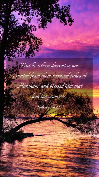 Picture 03 - Hebrews 7:6 KJV Mobile Phone Wallpaper - But he whose descent is not counted from them - Mobile Bible Verse Wallpaper