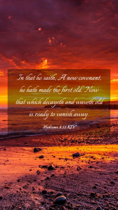 Picture 03 - Hebrews 8:13 KJV Mobile Phone Wallpaper - In that he saith, A new covenant, he hath made - Mobile Bible Verse Wallpaper
