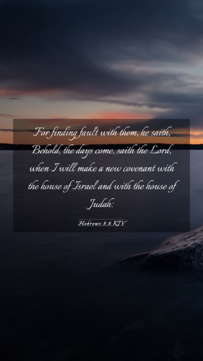Picture 03 - Hebrews 8:8 KJV Mobile Phone Wallpaper - For finding fault with them, he saith, Behold, - Mobile Bible Verse Wallpaper
