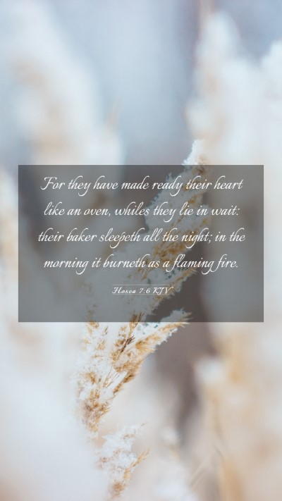 Picture 03 - Hosea 7:6 KJV Mobile Phone Wallpaper - For they have made ready their heart like an - Mobile Bible Verse Wallpaper