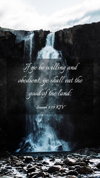 Picture 03 - Isaiah 1:19 KJV Mobile Phone Wallpaper - If ye be willing and obedient, ye shall eat the - Mobile Bible Verse Wallpaper
