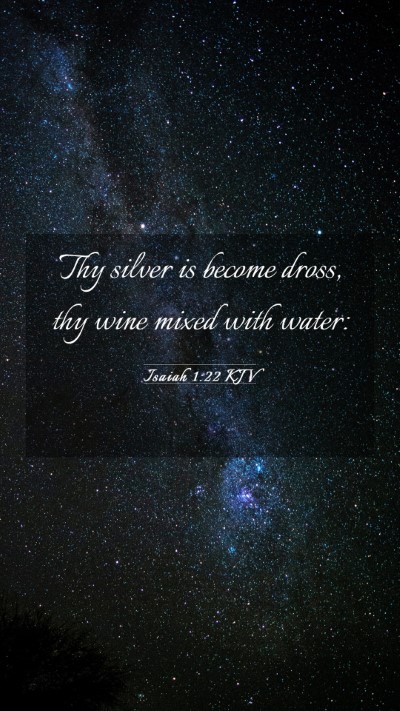 Picture 03 - Isaiah 1:22 KJV Mobile Phone Wallpaper - Thy silver is become dross, thy wine mixed with - Mobile Bible Verse Wallpaper