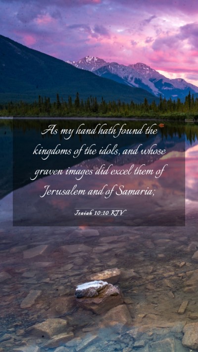 Picture 03 - Isaiah 10:10 KJV Mobile Phone Wallpaper - As my hand hath found the kingdoms of the idols, - Mobile Bible Verse Wallpaper