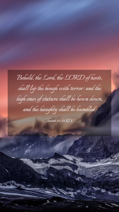 Picture 03 - Isaiah 10:33 KJV Mobile Phone Wallpaper - Behold, the Lord, the LORD of hosts, shall lop - Mobile Bible Verse Wallpaper