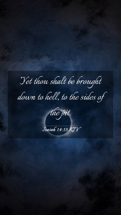 Picture 03 - Isaiah 14:15 KJV Mobile Phone Wallpaper - Yet thou shalt be brought down to hell, to the - Mobile Bible Verse Wallpaper