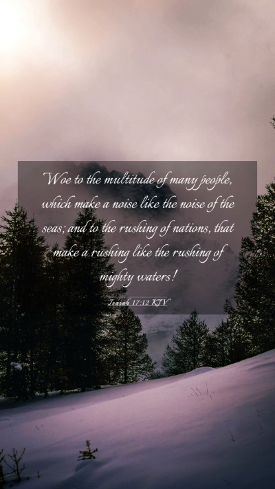 Picture 03 - Isaiah 17:12 KJV Mobile Phone Wallpaper - Woe to the multitude of many people, which make a - Mobile Bible Verse Wallpaper