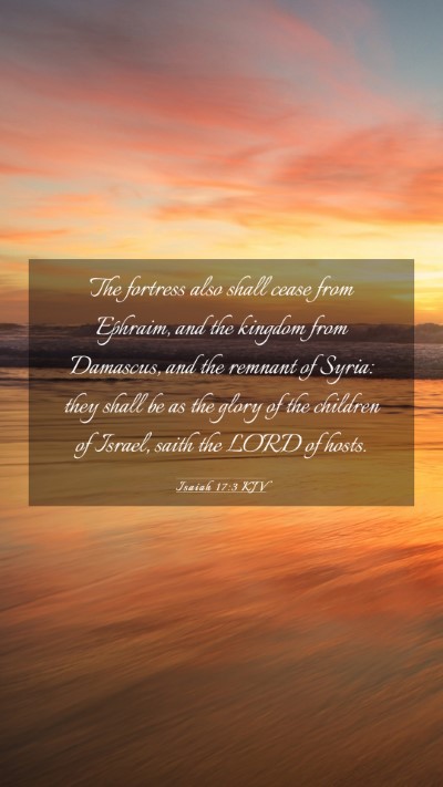 Picture 03 - Isaiah 17:3 KJV Mobile Phone Wallpaper - The fortress also shall cease from Ephraim, and - Mobile Bible Verse Wallpaper