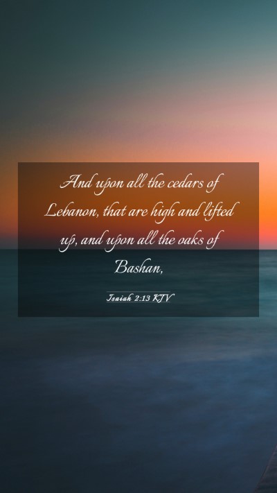 Picture 03 - Isaiah 2:13 KJV Mobile Phone Wallpaper - And upon all the cedars of Lebanon, that are high - Mobile Bible Verse Wallpaper