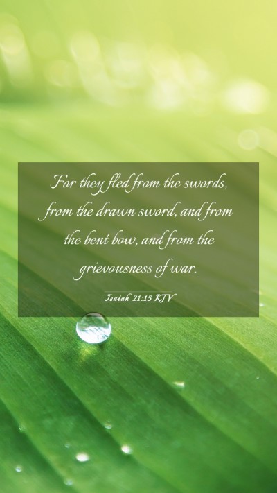Picture 03 - Isaiah 21:15 KJV Mobile Phone Wallpaper - For they fled from the swords, from the drawn - Mobile Bible Verse Wallpaper