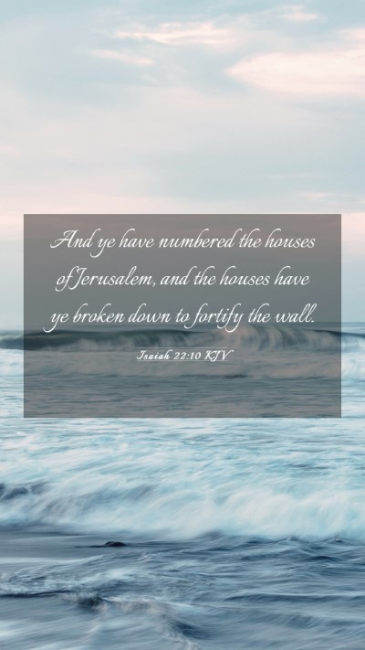 Picture 03 - Isaiah 22:10 KJV Mobile Phone Wallpaper - And ye have numbered the houses of Jerusalem, and - Mobile Bible Verse Wallpaper