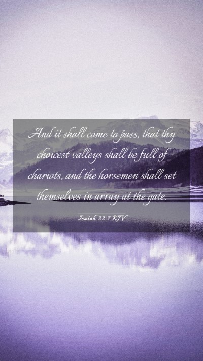 Picture 03 - Isaiah 22:7 KJV Mobile Phone Wallpaper - And it shall come to pass, that thy choicest - Mobile Bible Verse Wallpaper