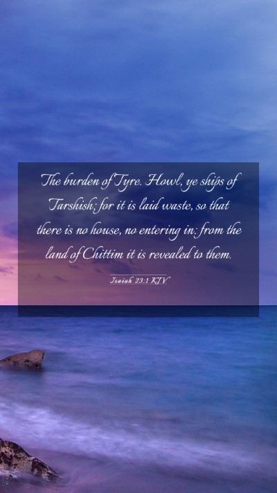 Picture 03 - Isaiah 23:1 KJV Mobile Phone Wallpaper - The burden of Tyre. Howl, ye ships of Tarshish; - Mobile Bible Verse Wallpaper