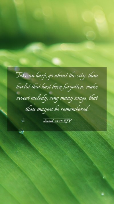 Picture 03 - Isaiah 23:16 KJV Mobile Phone Wallpaper - Take an harp, go about the city, thou harlot that - Mobile Bible Verse Wallpaper