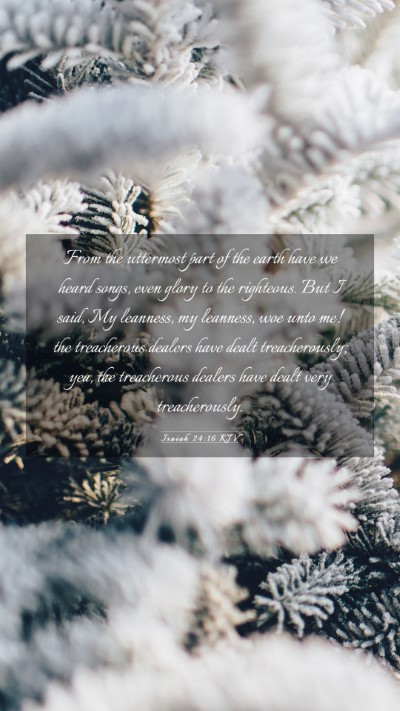 Picture 03 - Isaiah 24:16 KJV Mobile Phone Wallpaper - From the uttermost part of the earth have we - Mobile Bible Verse Wallpaper