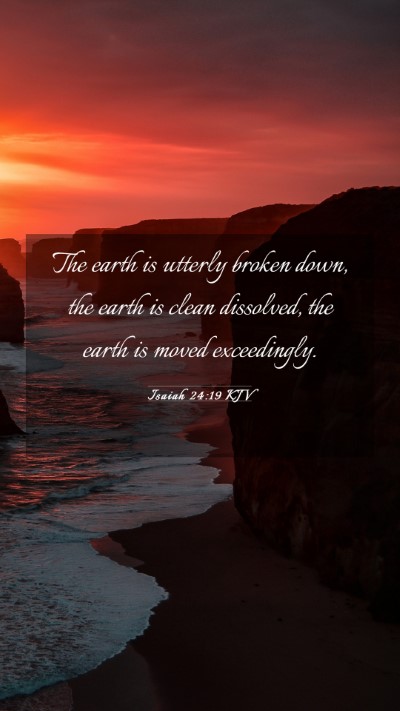 Picture 03 - Isaiah 24:19 KJV Mobile Phone Wallpaper - The earth is utterly broken down, the earth is - Mobile Bible Verse Wallpaper