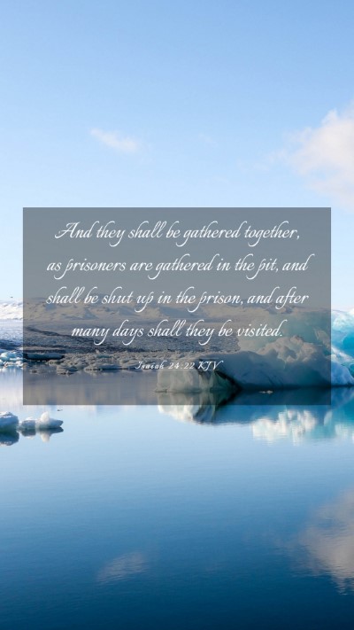 Picture 03 - Isaiah 24:22 KJV Mobile Phone Wallpaper - And they shall be gathered together, as prisoners - Mobile Bible Verse Wallpaper