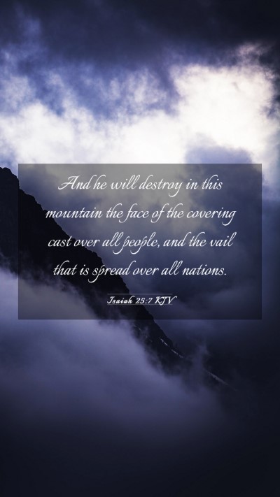 Picture 03 - Isaiah 25:7 KJV Mobile Phone Wallpaper - And he will destroy in this mountain the face of - Mobile Bible Verse Wallpaper