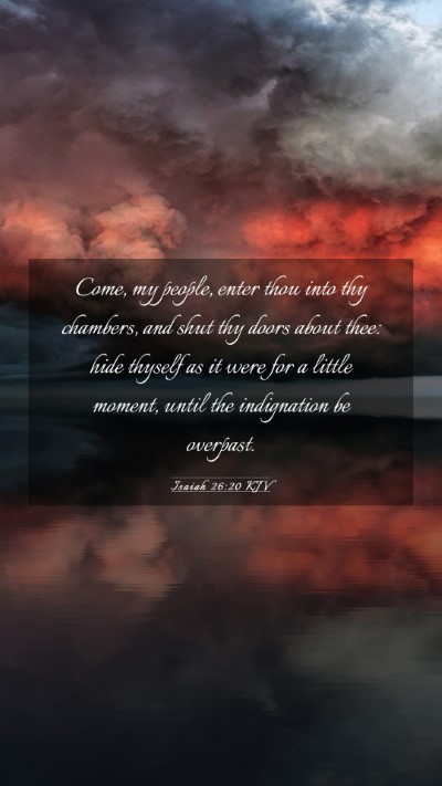 Picture 03 - Isaiah 26:20 KJV Mobile Phone Wallpaper - Come, my people, enter thou into thy chambers, - Mobile Bible Verse Wallpaper
