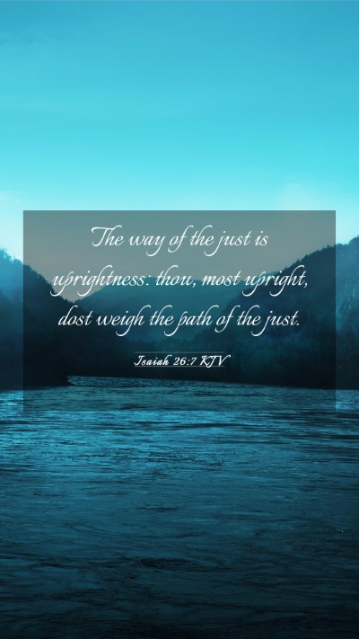 Picture 03 - Isaiah 26:7 KJV Mobile Phone Wallpaper - The way of the just is uprightness: thou, most - Mobile Bible Verse Wallpaper