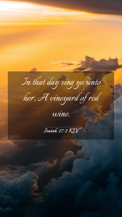 Picture 03 - Isaiah 27:2 KJV Mobile Phone Wallpaper - In that day sing ye unto her, A vineyard of red - Mobile Bible Verse Wallpaper