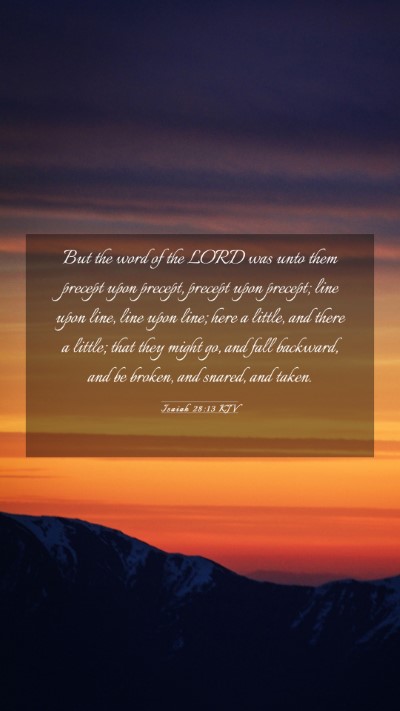 Picture 03 - Isaiah 28:13 KJV Mobile Phone Wallpaper - But the word of the LORD was unto them precept - Mobile Bible Verse Wallpaper