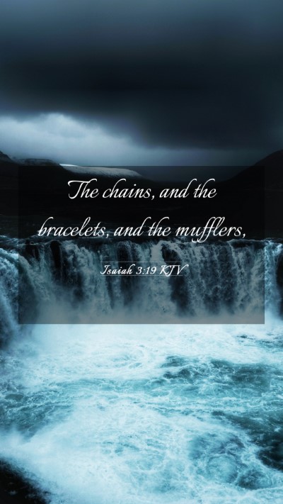 Picture 03 - Isaiah 3:19 KJV Mobile Phone Wallpaper - The chains, and the bracelets, and the - Mobile Bible Verse Wallpaper