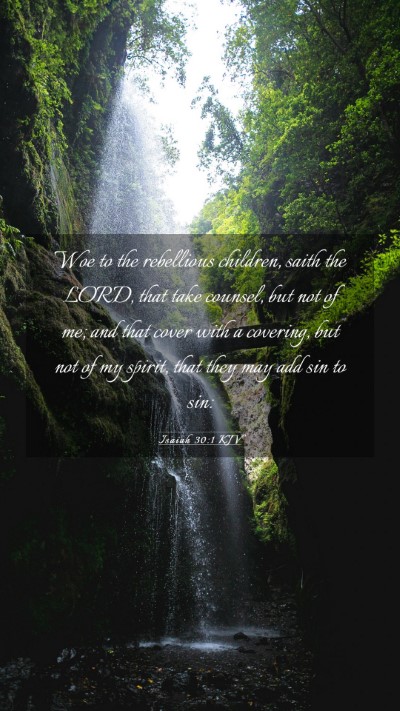 Picture 03 - Isaiah 30:1 KJV Mobile Phone Wallpaper - Woe to the rebellious children, saith the LORD, - Mobile Bible Verse Wallpaper