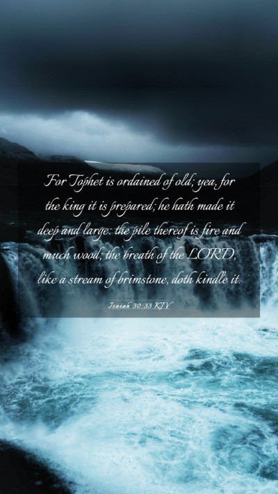 Picture 03 - Isaiah 30:33 KJV Mobile Phone Wallpaper - For Tophet is ordained of old; yea, for the king - Mobile Bible Verse Wallpaper