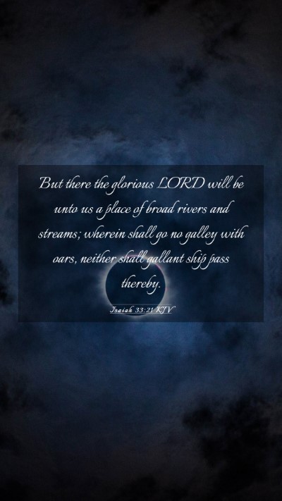 Picture 03 - Isaiah 33:21 KJV Mobile Phone Wallpaper - But there the glorious LORD will be unto us a - Mobile Bible Verse Wallpaper