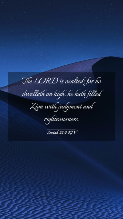 Picture 03 - Isaiah 33:5 KJV Mobile Phone Wallpaper - The LORD is exalted; for he dwelleth on high: he - Mobile Bible Verse Wallpaper