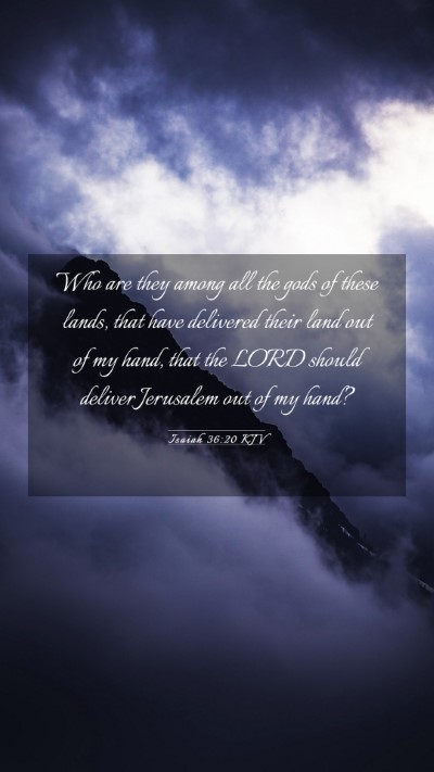 Picture 03 - Isaiah 36:20 KJV Mobile Phone Wallpaper - Who are they among all the gods of these lands, - Mobile Bible Verse Wallpaper