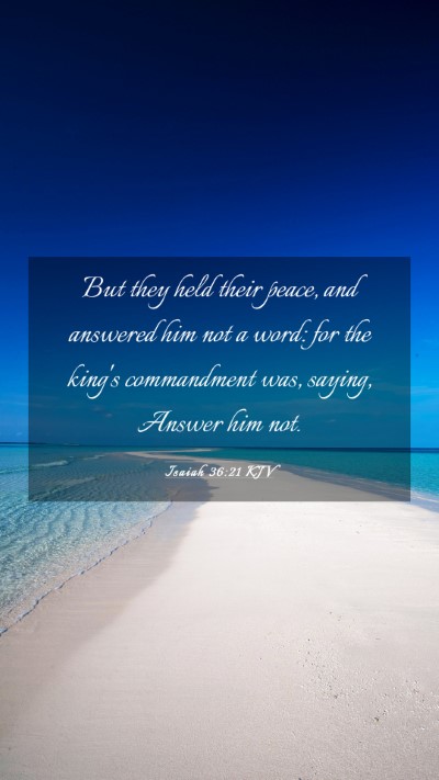 Picture 03 - Isaiah 36:21 KJV Mobile Phone Wallpaper - But they held their peace, and answered him not a - Mobile Bible Verse Wallpaper