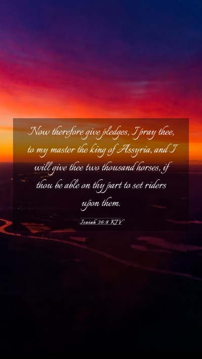 Picture 03 - Isaiah 36:8 KJV Mobile Phone Wallpaper - Now therefore give pledges, I pray thee, to my - Mobile Bible Verse Wallpaper
