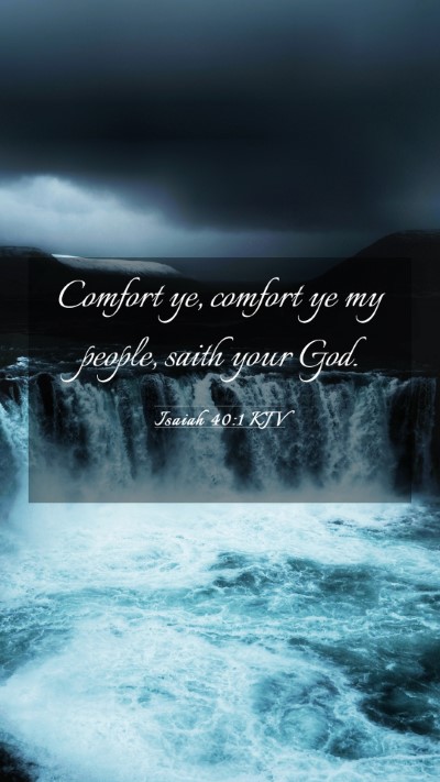 Picture 03 - Isaiah 40:1 KJV Mobile Phone Wallpaper - Comfort ye, comfort ye my people, saith your - Mobile Bible Verse Wallpaper
