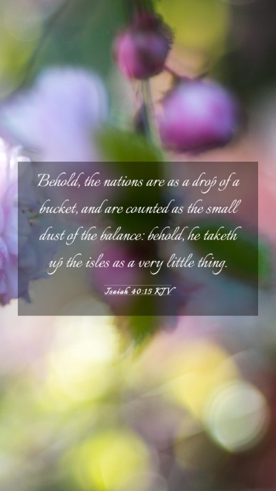 Picture 03 - Isaiah 40:15 KJV Mobile Phone Wallpaper - Behold, the nations are as a drop of a bucket, - Mobile Bible Verse Wallpaper