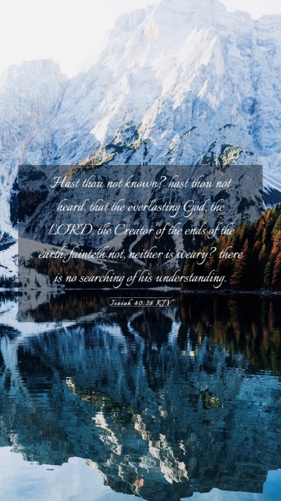 Picture 03 - Isaiah 40:28 KJV Mobile Phone Wallpaper - Hast thou not known? hast thou not heard, that - Mobile Bible Verse Wallpaper