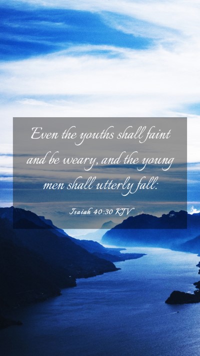 Picture 03 - Isaiah 40:30 KJV Mobile Phone Wallpaper - Even the youths shall faint and be weary, and the - Mobile Bible Verse Wallpaper