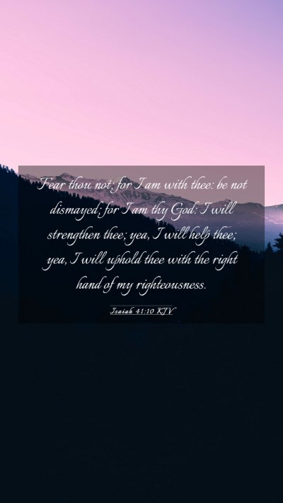 Picture 03 - Isaiah 41:10 KJV Mobile Phone Wallpaper - Fear thou not; for I am with thee: be not - Mobile Bible Verse Wallpaper