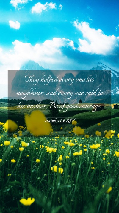 Picture 03 - Isaiah 41:6 KJV Mobile Phone Wallpaper - They helped every one his neighbour; and every - Mobile Bible Verse Wallpaper