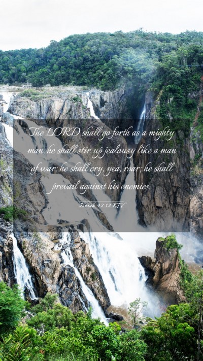 Picture 03 - Isaiah 42:13 KJV Mobile Phone Wallpaper - The LORD shall go forth as a mighty man, he shall - Mobile Bible Verse Wallpaper