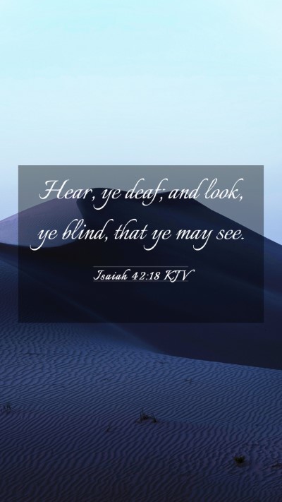 Picture 03 - Isaiah 42:18 KJV Mobile Phone Wallpaper - Hear, ye deaf; and look, ye blind, that ye may - Mobile Bible Verse Wallpaper