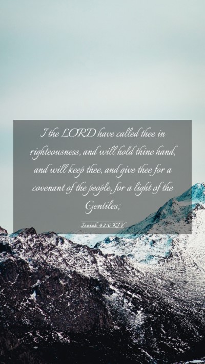 Picture 03 - Isaiah 42:6 KJV Mobile Phone Wallpaper - I the LORD have called thee in righteousness, and - Mobile Bible Verse Wallpaper