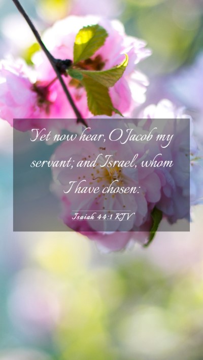 Picture 03 - Isaiah 44:1 KJV Mobile Phone Wallpaper - Yet now hear, O Jacob my servant; and Israel, - Mobile Bible Verse Wallpaper