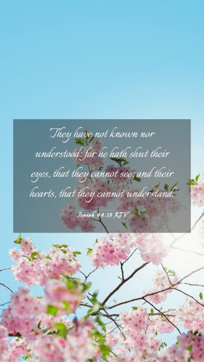 Picture 03 - Isaiah 44:18 KJV Mobile Phone Wallpaper - They have not known nor understood: for he hath - Mobile Bible Verse Wallpaper
