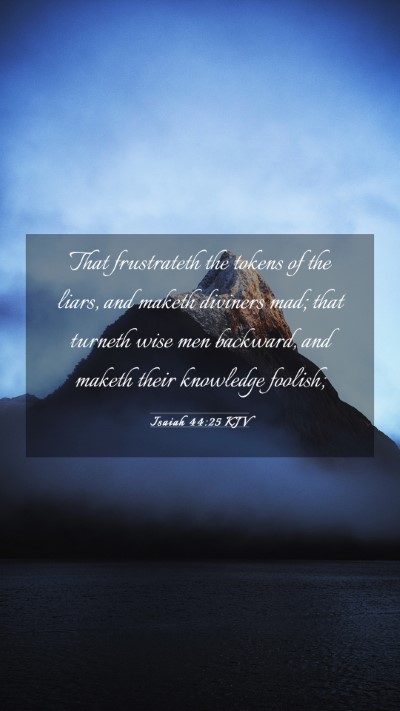 Picture 03 - Isaiah 44:25 KJV Mobile Phone Wallpaper - That frustrateth the tokens of the liars, and - Mobile Bible Verse Wallpaper