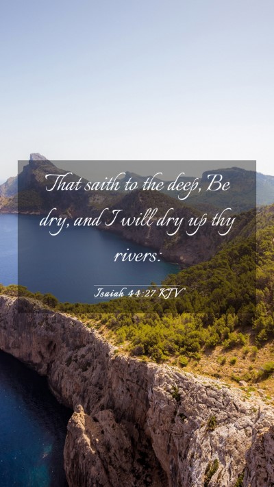 Picture 03 - Isaiah 44:27 KJV Mobile Phone Wallpaper - That saith to the deep, Be dry, and I will dry up - Mobile Bible Verse Wallpaper