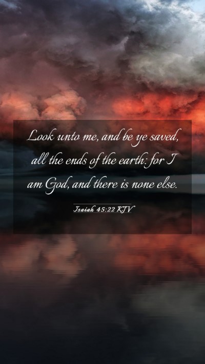 Picture 03 - Isaiah 45:22 KJV Mobile Phone Wallpaper - Look unto me, and be ye saved, all the ends of - Mobile Bible Verse Wallpaper