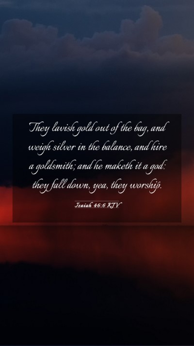 Picture 03 - Isaiah 46:6 KJV Mobile Phone Wallpaper - They lavish gold out of the bag, and weigh silver - Mobile Bible Verse Wallpaper