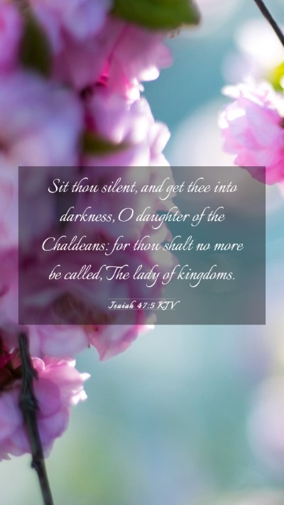 Picture 03 - Isaiah 47:5 KJV Mobile Phone Wallpaper - Sit thou silent, and get thee into darkness, O - Mobile Bible Verse Wallpaper