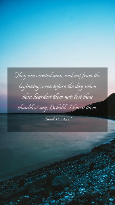 Picture 03 - Isaiah 48:7 KJV Mobile Phone Wallpaper - They are created now, and not from the beginning; - Mobile Bible Verse Wallpaper